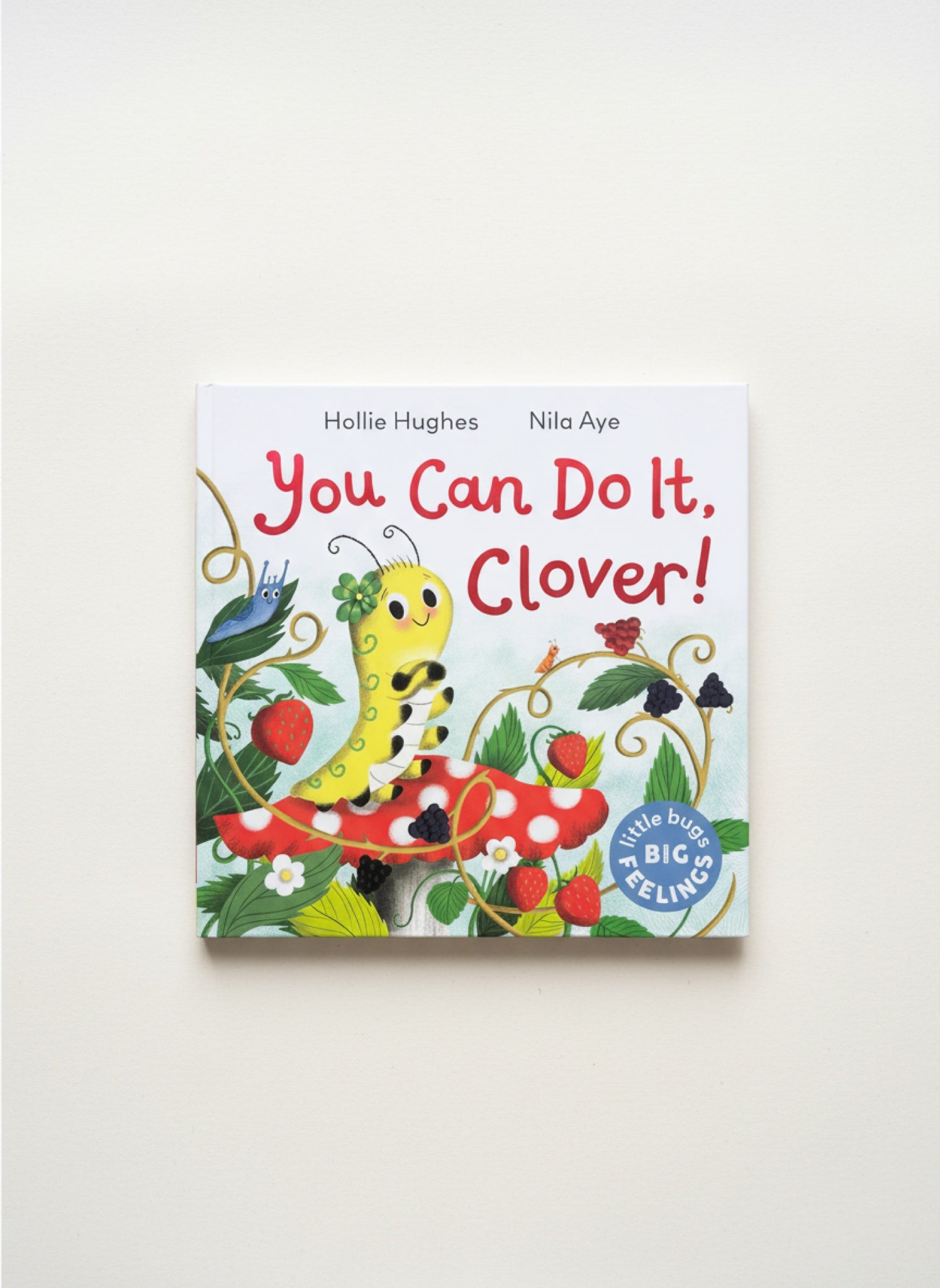 Little Bugs Big Feelings: You Can Do It Clover
by Hollie Hughes
Illustrated by Nila Aye
Part of the Little Bugs Big Feelings series