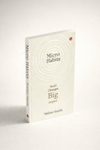 Micro Habits. Small Changes, Big Impacts by Walter Smith