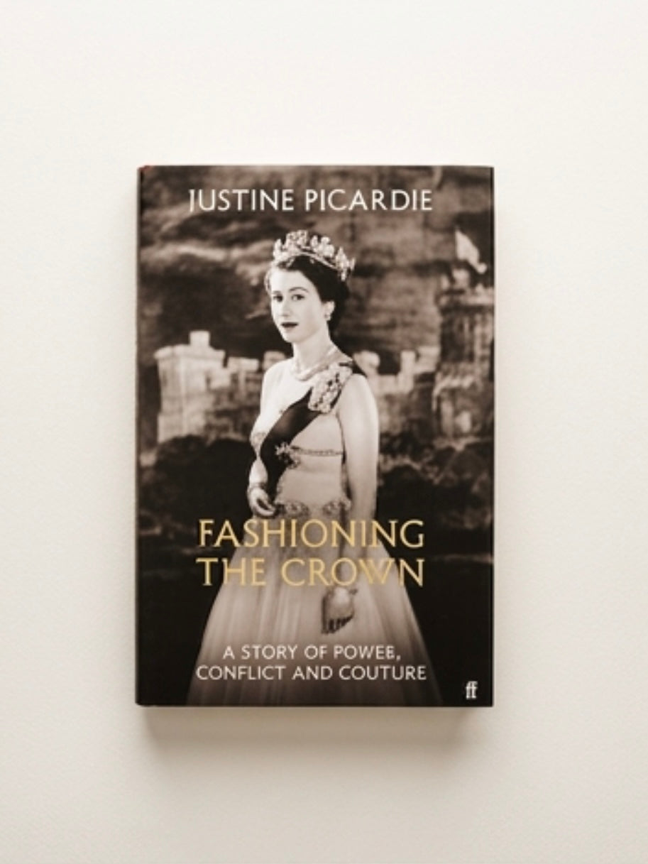 Fashioning the Crown : A Story of Power, Conflict and Couture
by Justine Picardie