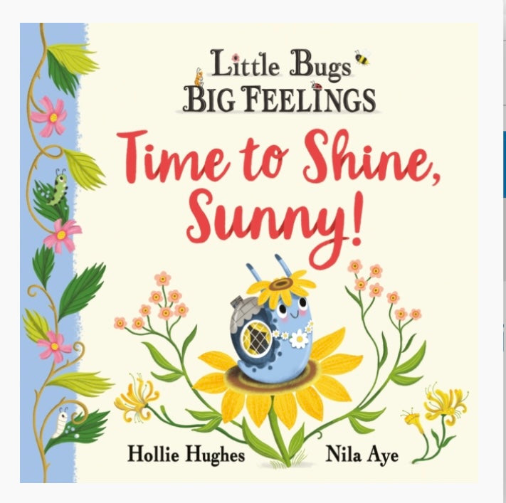Little Bugs Big Feelings: Time To Shine, Sunny by Hollie Hughes, Illustrated by Nila Aye