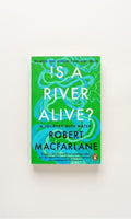 Is a River Alive? by Robert Macfarlane