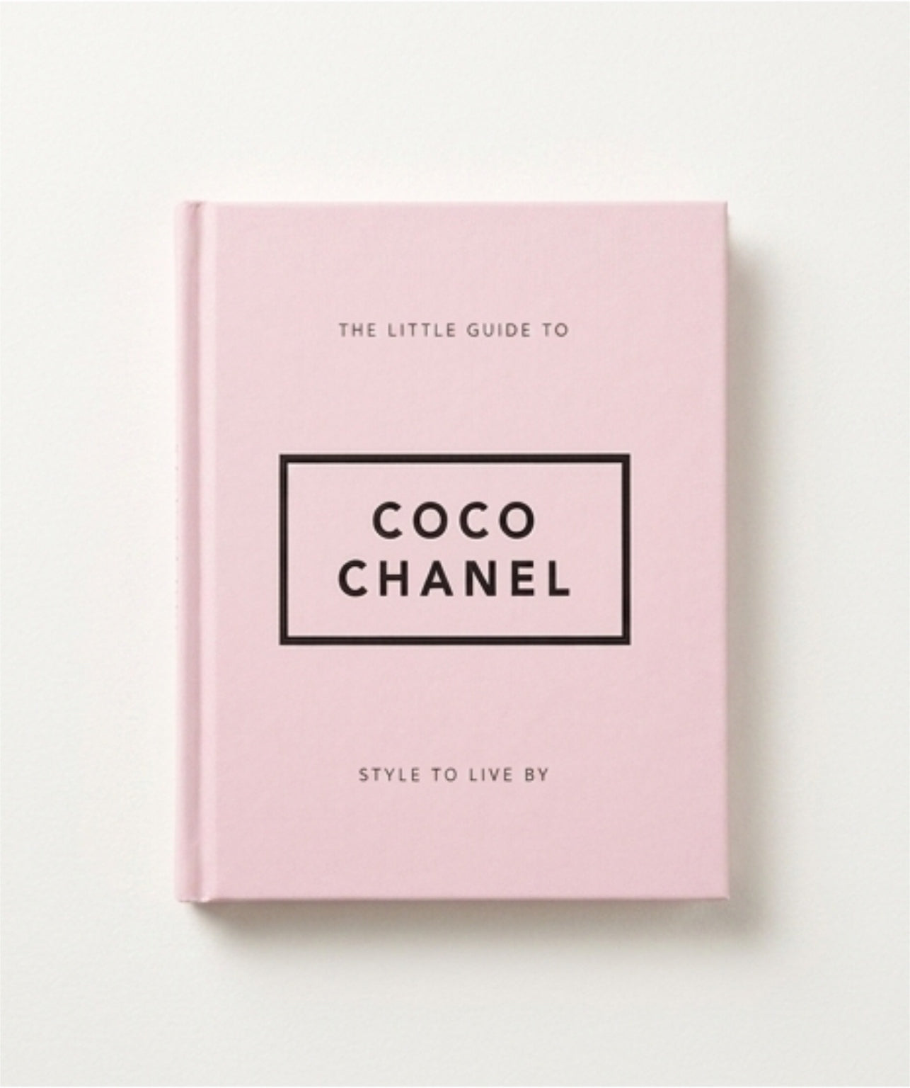 The Little Guide to Coco Chanel, Style to Live by Unofficial and Unauthorised.