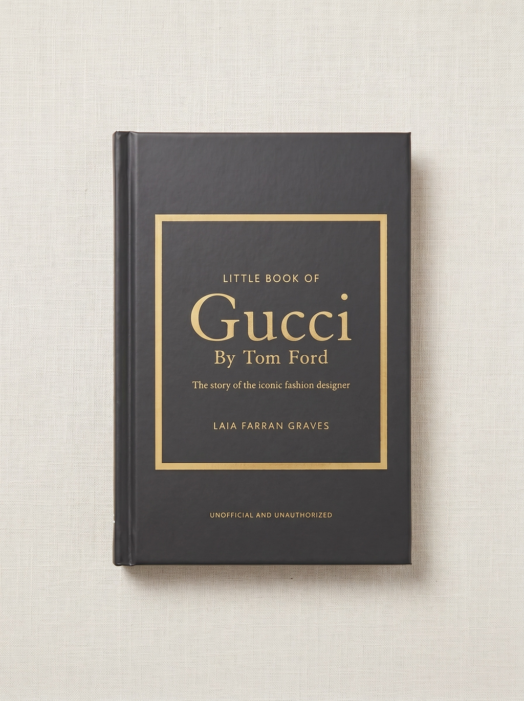Little Book of Gucci by Tom Ford: The Story of the Iconic Fashion Designer